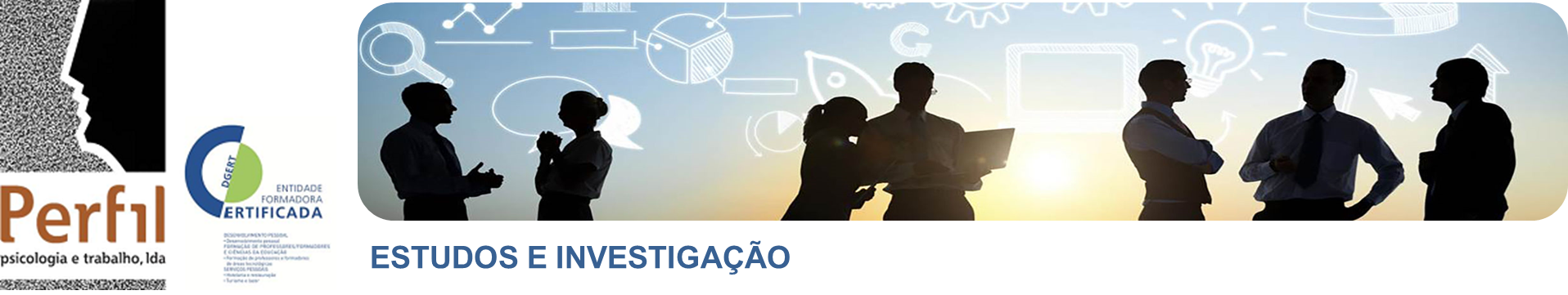 Cabeçalho com logótipo da PERFIL - Psicologia e Trabalho, Lda. e respectiva certificação DGERT, 
e imagem de enquadramento da área de Estudos e Investigação, representando várias pessoas conversando sobre um fundo com símbolos de trabalho e debate de ideias